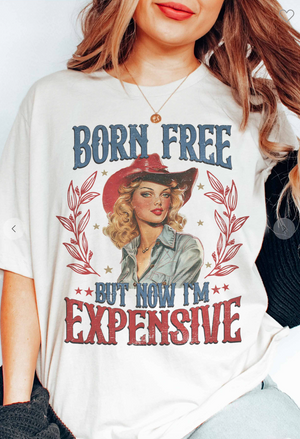 "Born free but now I'm expensive" Graphic Tee
